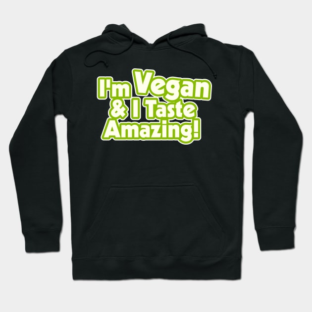 I'm Vegan and I Taste Amazing! Hoodie by darklordpug